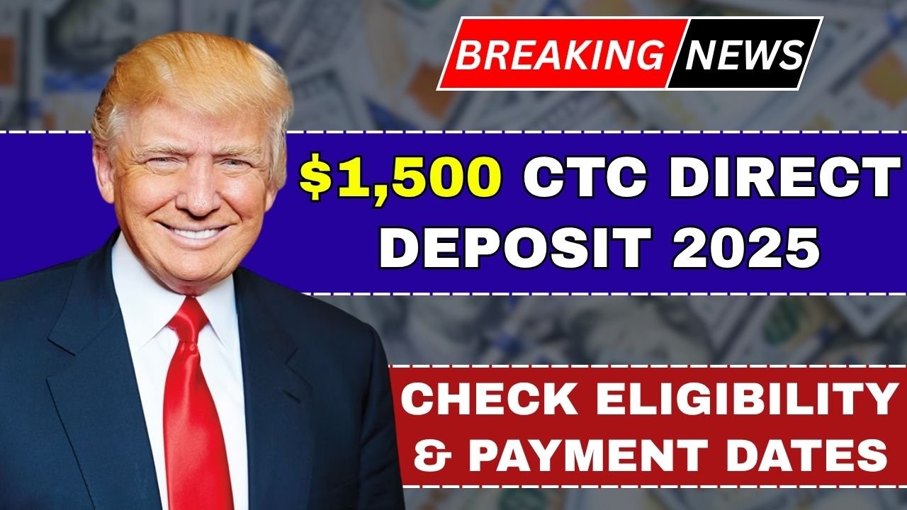 $1,500 CTC Direct Deposit 2025: Check Eligibility & Payment Dates