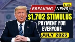 $1,702 Stimulus Payment for Everyone – July 2025 Full Payment Schedule